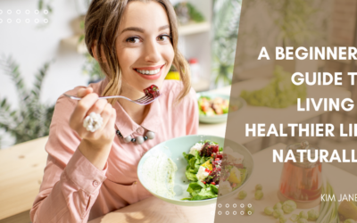 A Beginner’s Guide to Living a Healthier Life Naturally